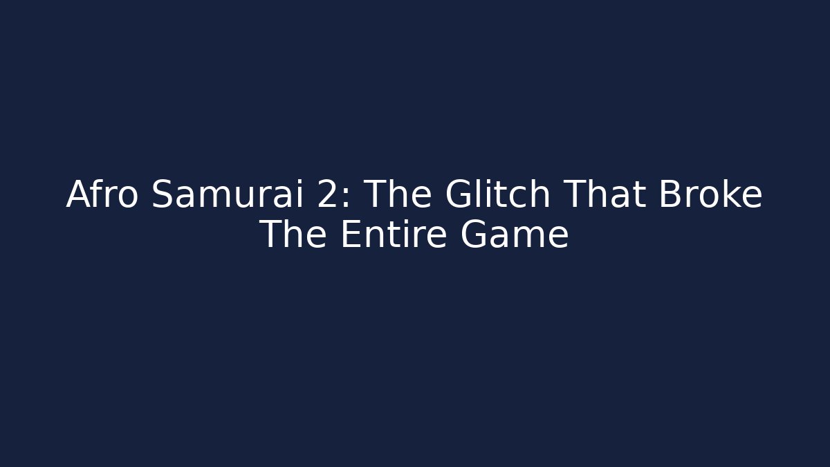 Afro Samurai 2: The Glitch That Broke The Entire Game - Método de Aprovação