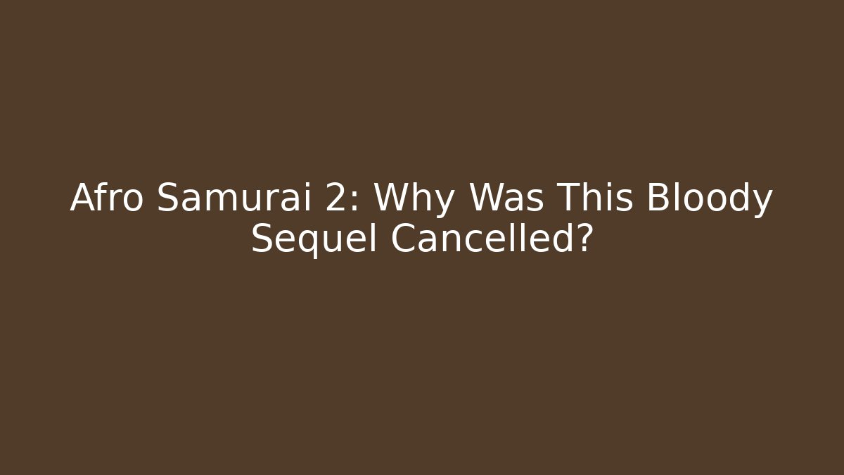 Afro Samurai 2: Why Was This Bloody Sequel Cancelled?