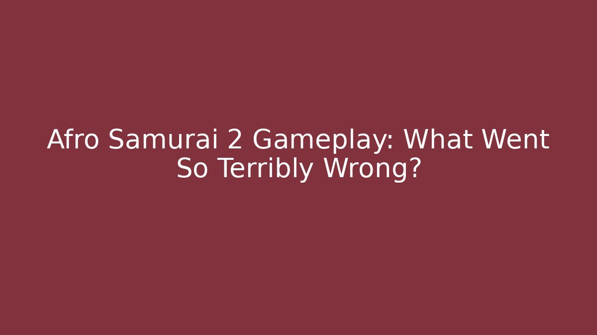 Afro Samurai 2 Gameplay: What Went So Terribly Wrong?