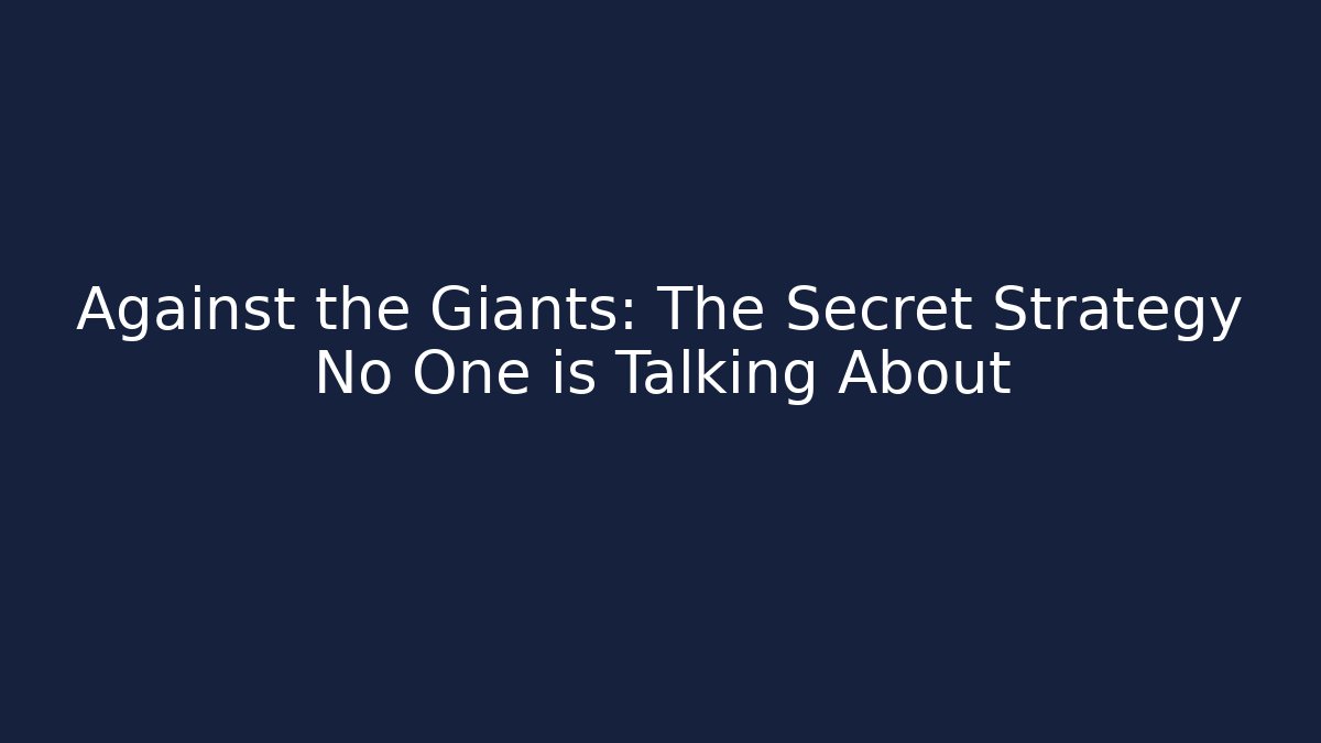 Against the Giants: The Secret Strategy No One is Talking About