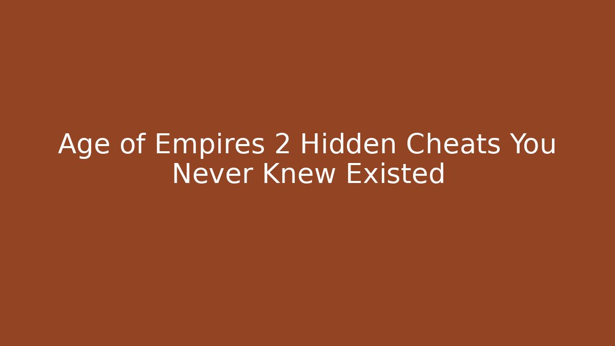 Age of Empires 2 Hidden Cheats You Never Knew Existed