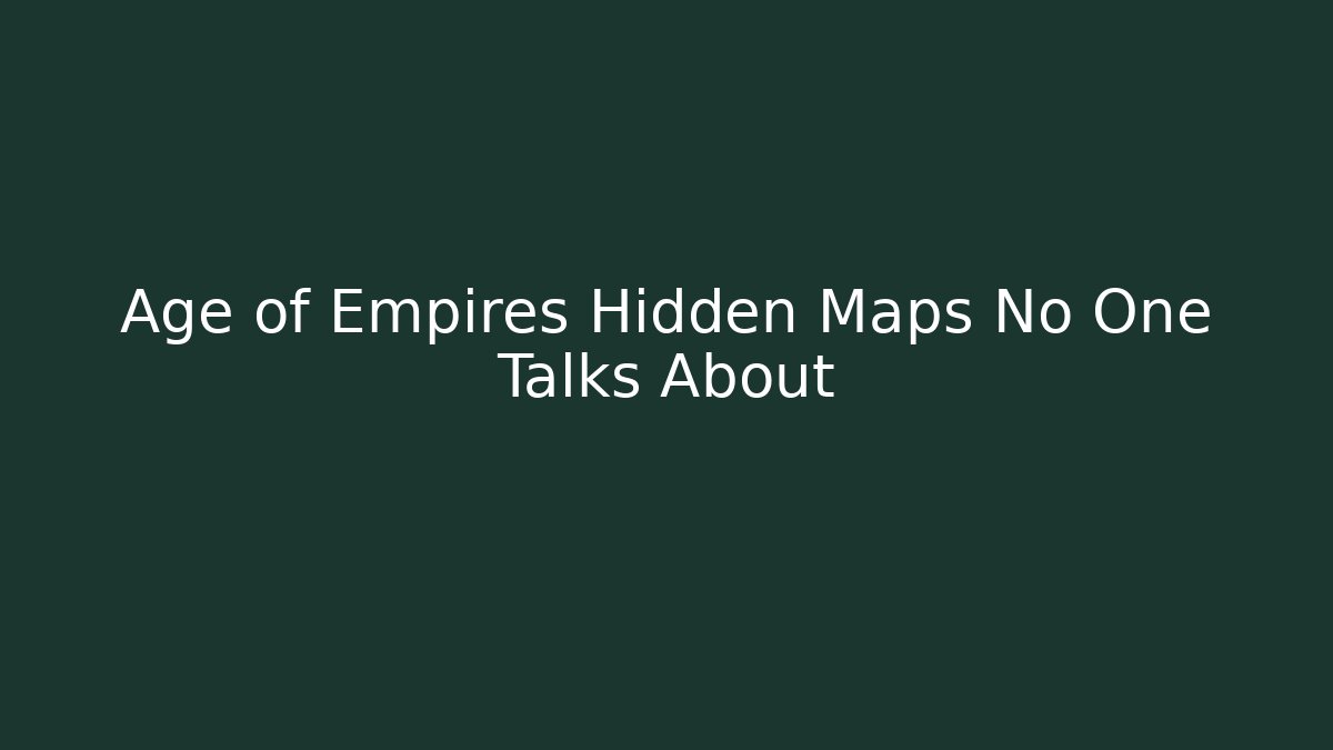 Age of Empires Hidden Maps No One Talks About