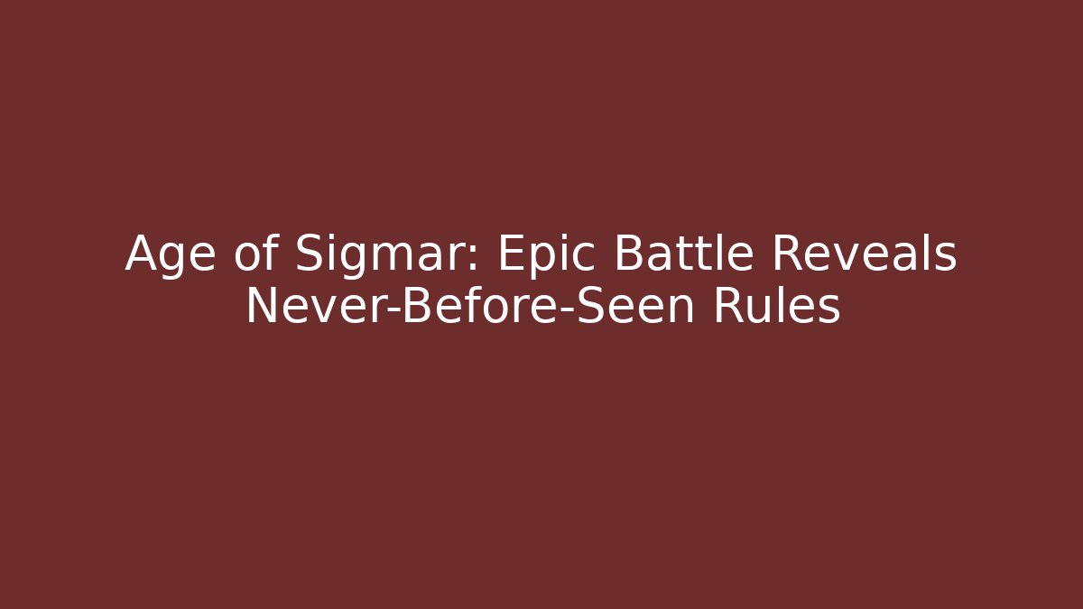 Age of Sigmar: Epic Battle Reveals Never-Before-Seen Rules