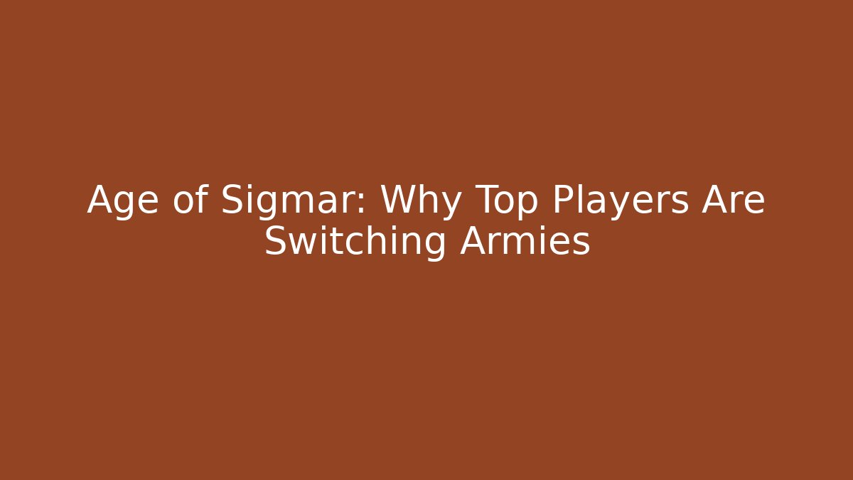 Age of Sigmar: Why Top Players Are Switching Armies