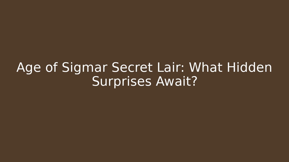 Age of Sigmar Secret Lair: What Hidden Surprises Await?