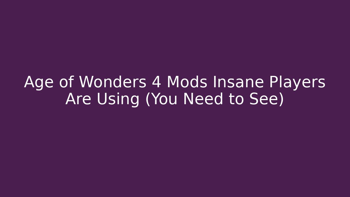 Age of Wonders 4 Mods Insane Players Are Using (You Need to See)