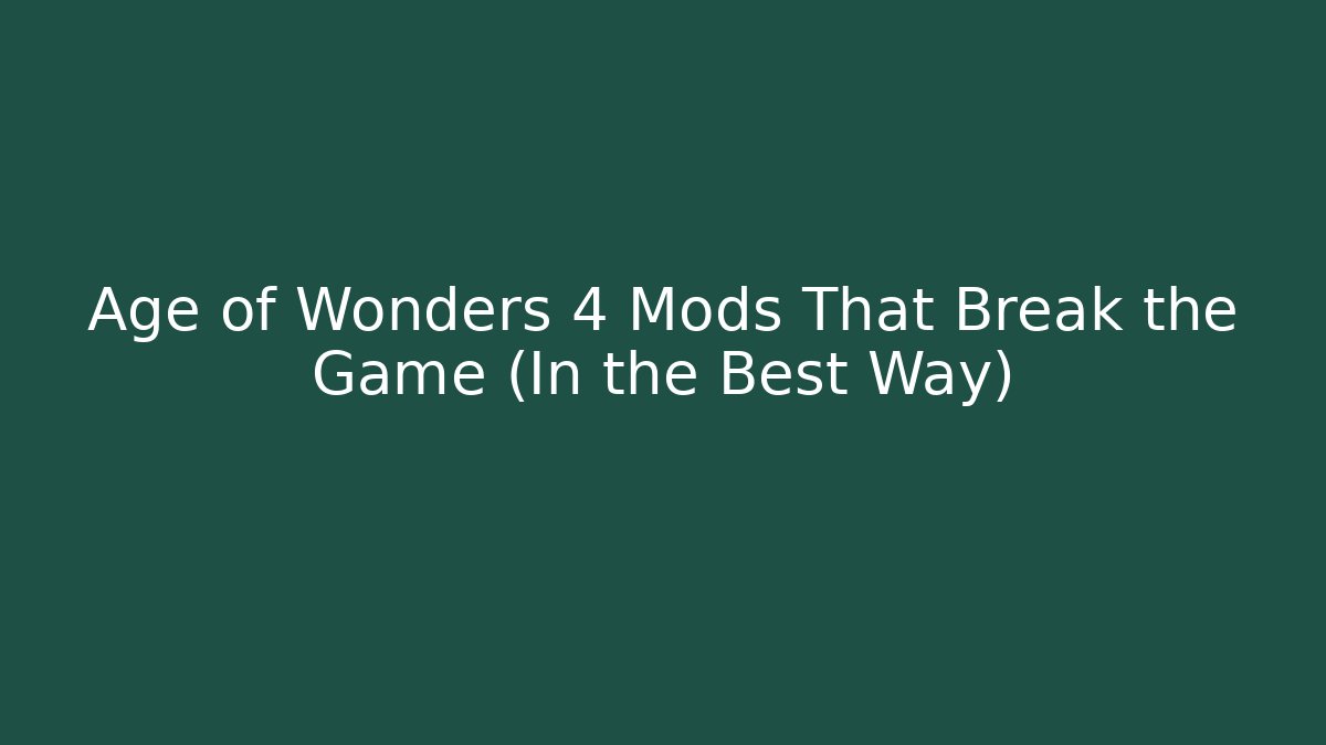 Age of Wonders 4 Mods That Break the Game (In the Best Way)