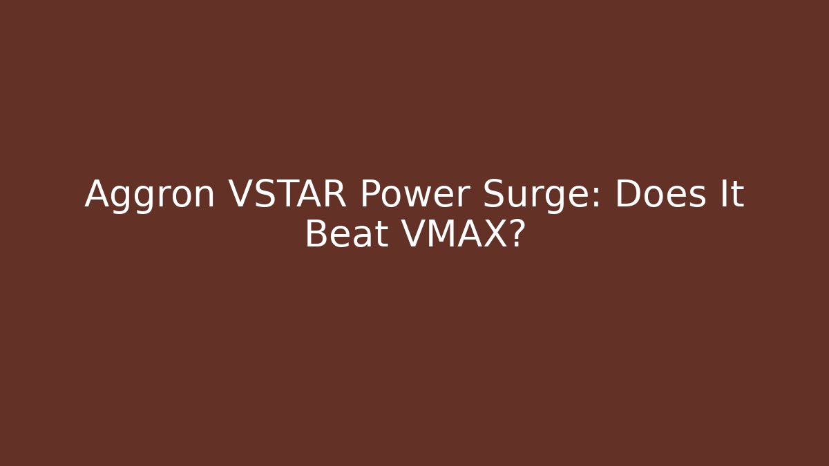 Aggron VSTAR Power Surge: Does It Beat VMAX?