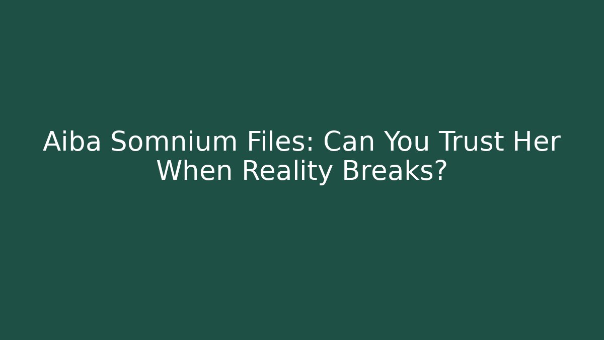 Aiba Somnium Files: Can You Trust Her When Reality Breaks?