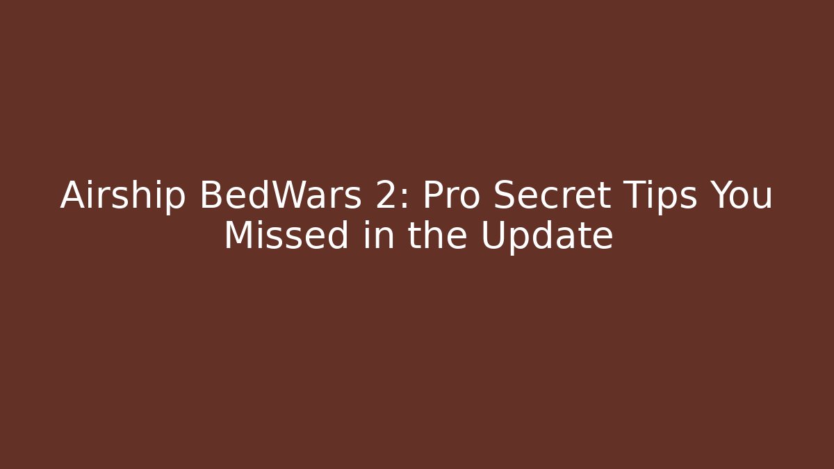 Airship BedWars 2: Pro Secret Tips You Missed in the Update