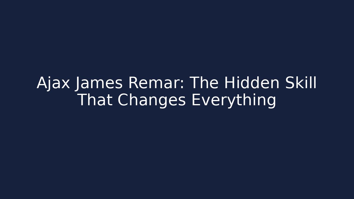 Ajax James Remar: The Hidden Skill That Changes Everything