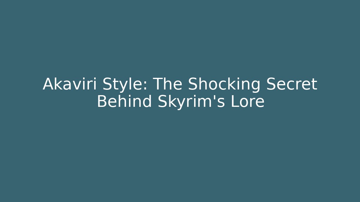 Akaviri Style: The Shocking Secret Behind Skyrim's Lore - Método de Aprovação