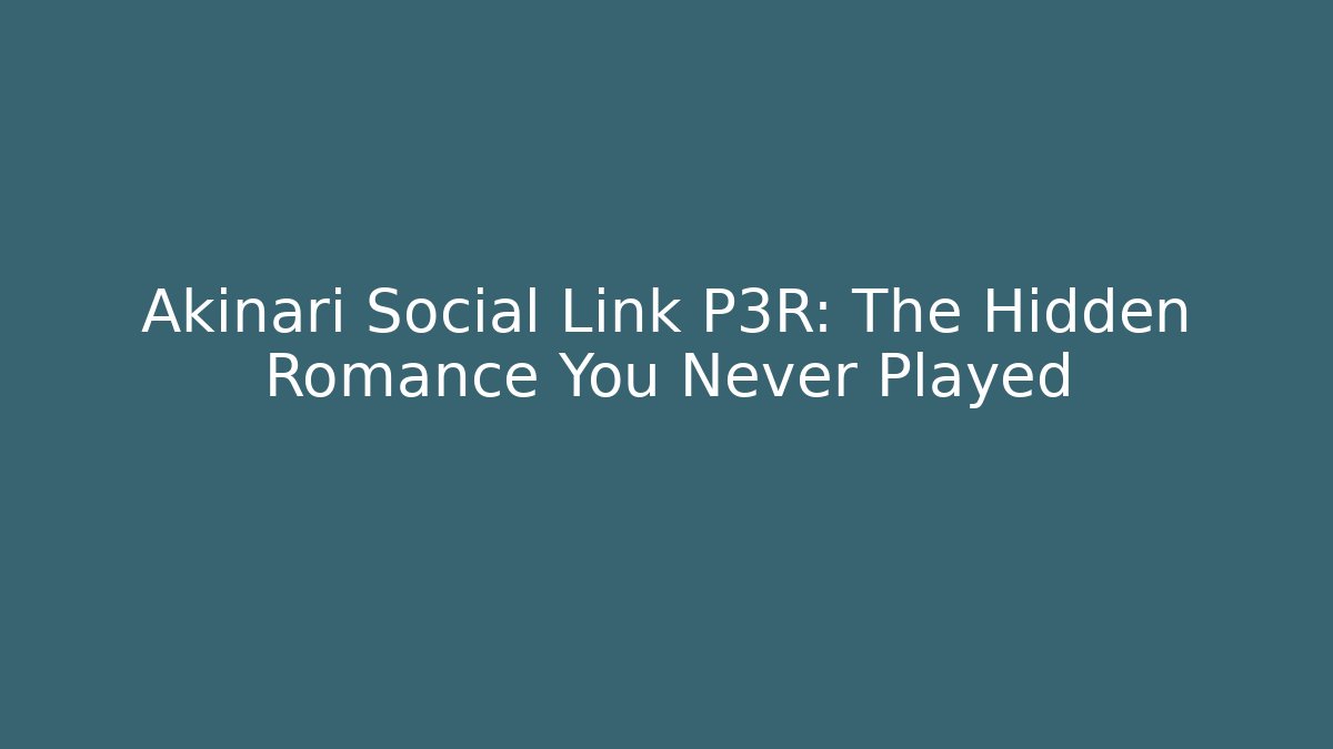 Akinari Social Link P3R: The Hidden Romance You Never Played