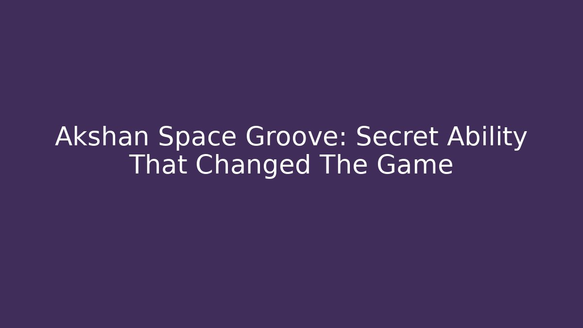 Akshan Space Groove: Secret Ability That Changed The Game