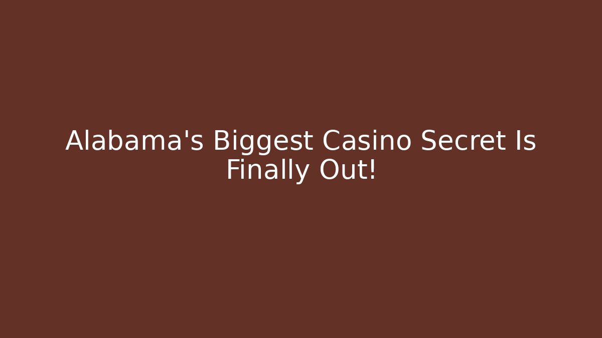 Alabama's Biggest Casino Secret Is Finally Out!