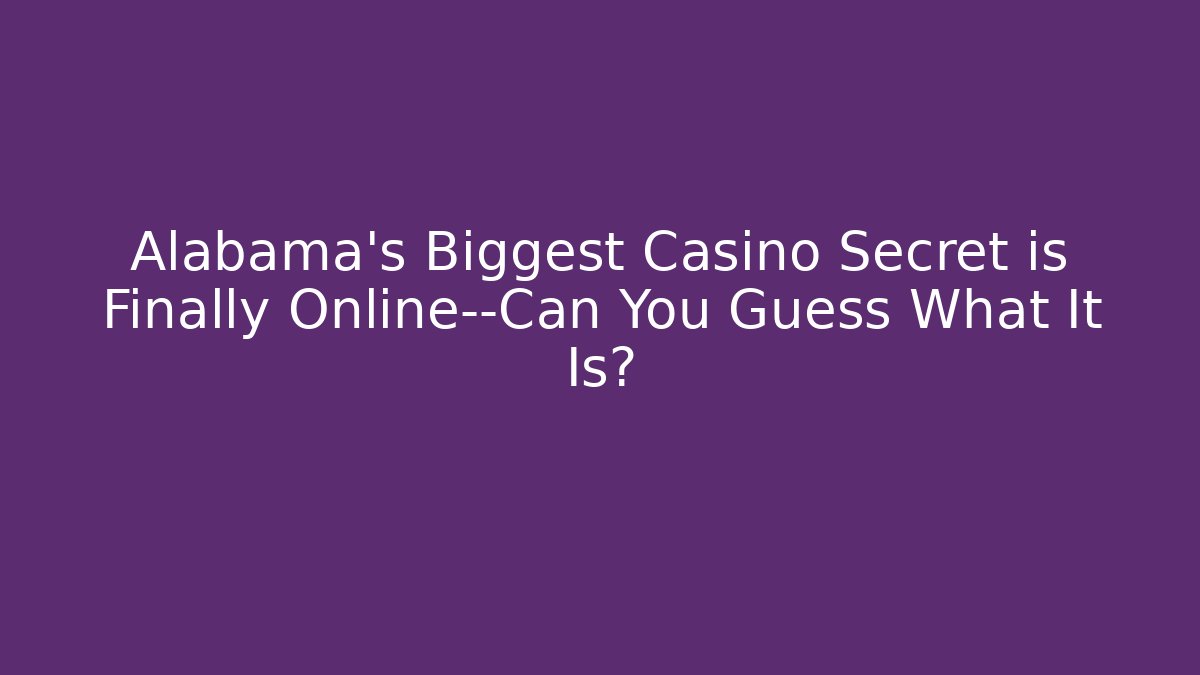 Alabama's Biggest Casino Secret is Finally Online—Can You Guess What It Is?