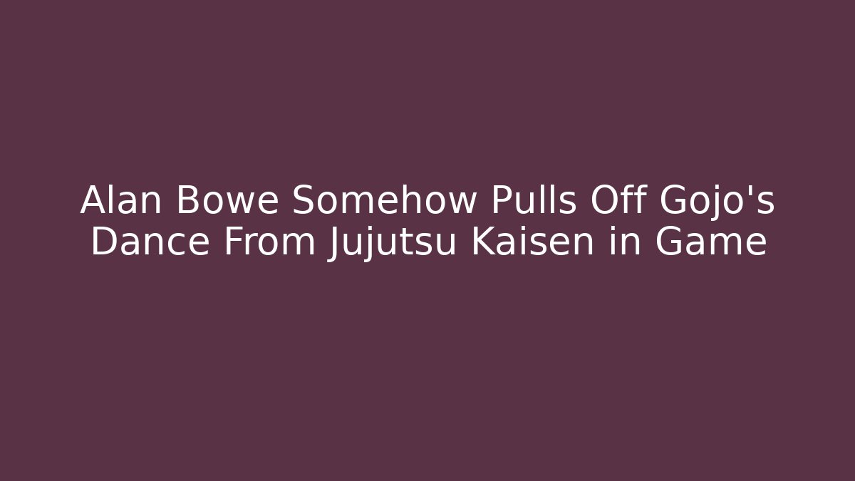 Alan Bowe Somehow Pulls Off Gojo's Dance From Jujutsu Kaisen in Game