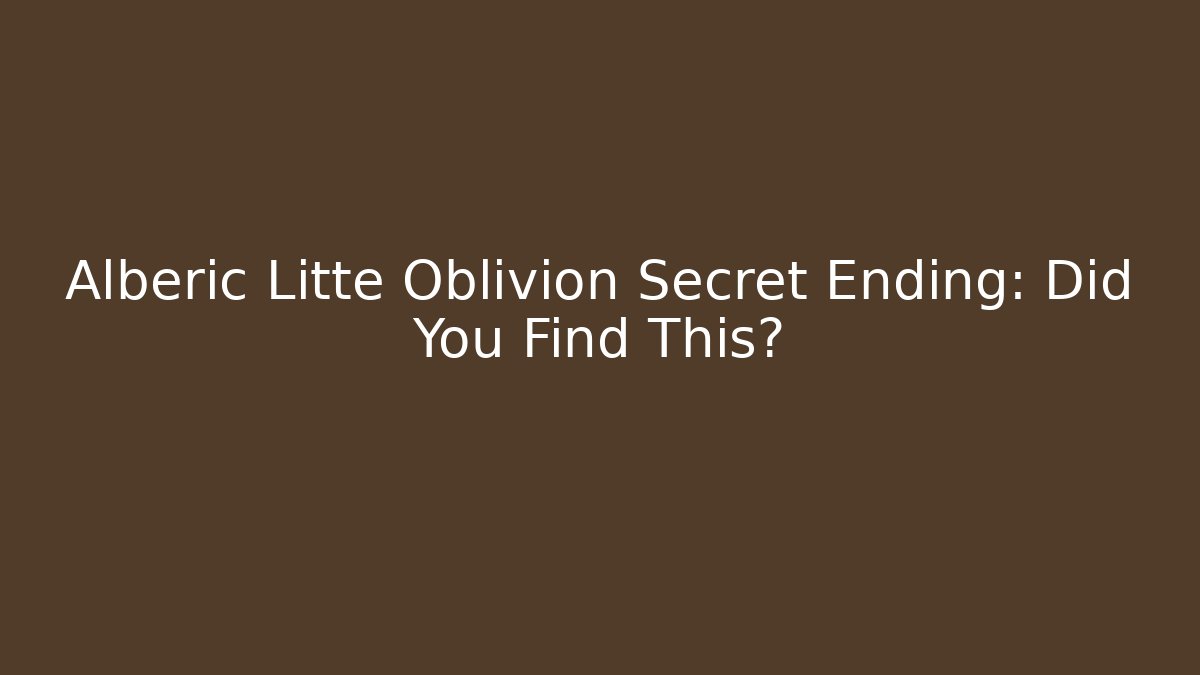 Alberic Litte Oblivion Secret Ending: Did You Find This?