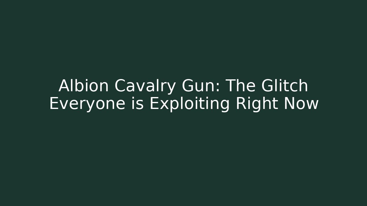 Albion Cavalry Gun: The Glitch Everyone is Exploiting Right Now