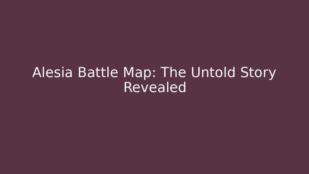 Alesia Battle Map: The Untold Story Revealed