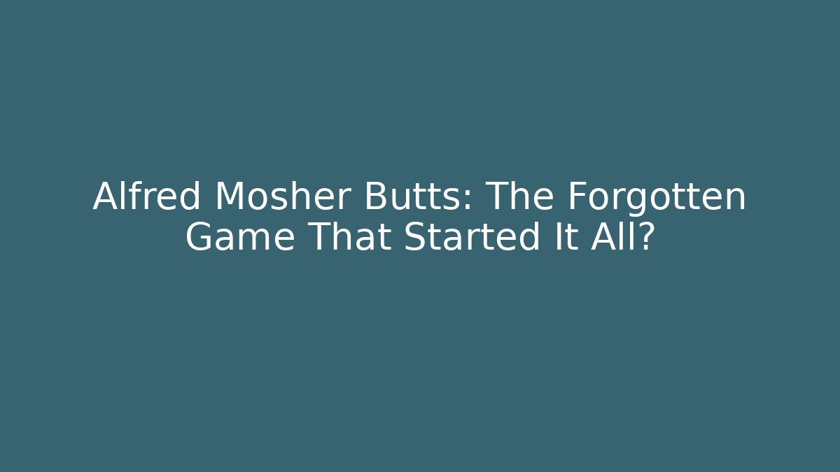 Alfred Mosher Butts: The Forgotten Game That Started It All?