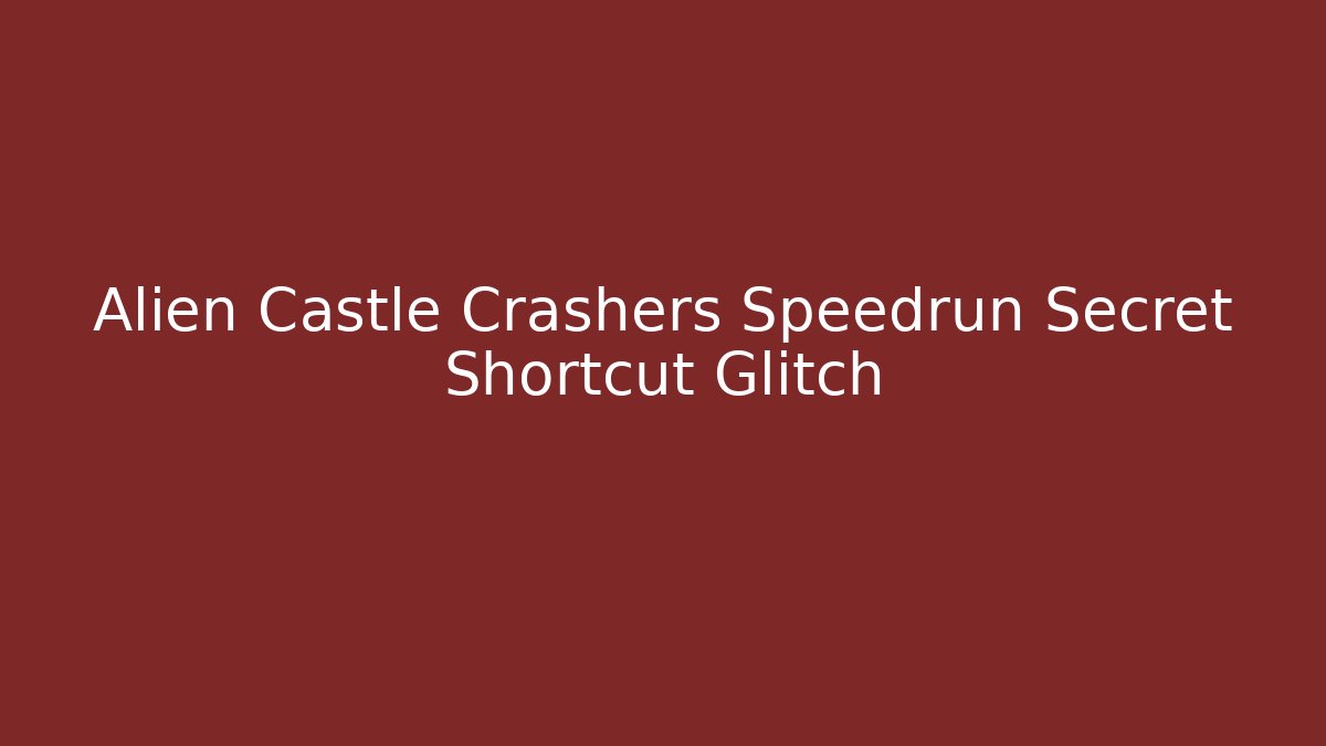 Alien Castle Crashers Speedrun Secret Shortcut Glitch