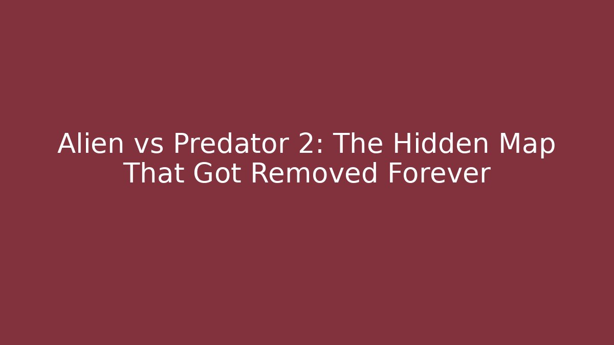 Alien vs Predator 2: The Hidden Map That Got Removed Forever