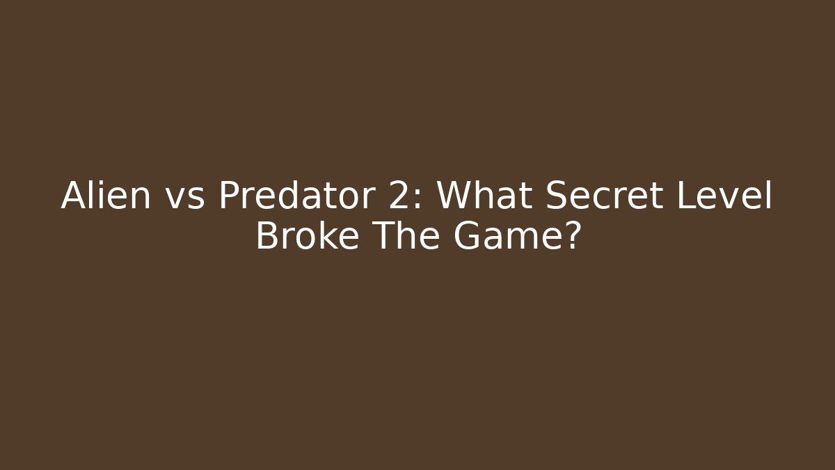 Alien vs Predator 2: What Secret Level Broke The Game?
