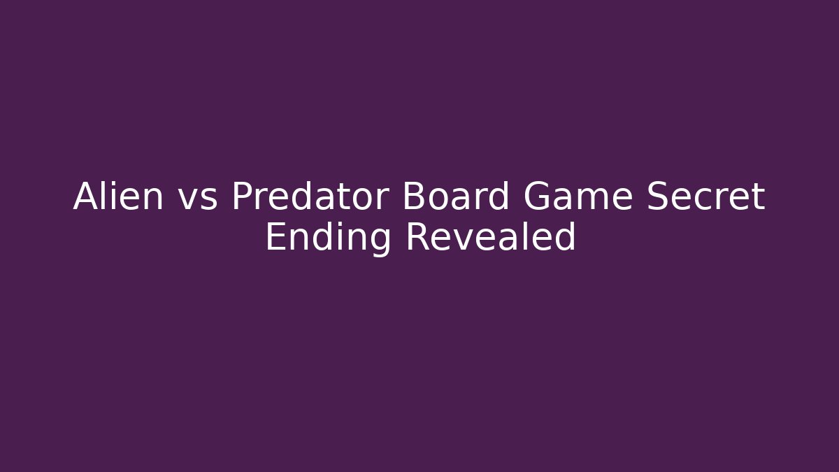 Alien vs Predator Board Game Secret Ending Revealed