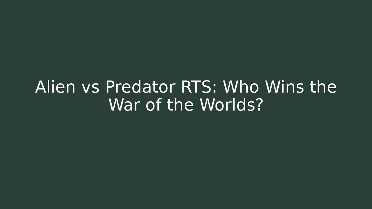 Alien vs Predator RTS: Who Wins the War of the Worlds?