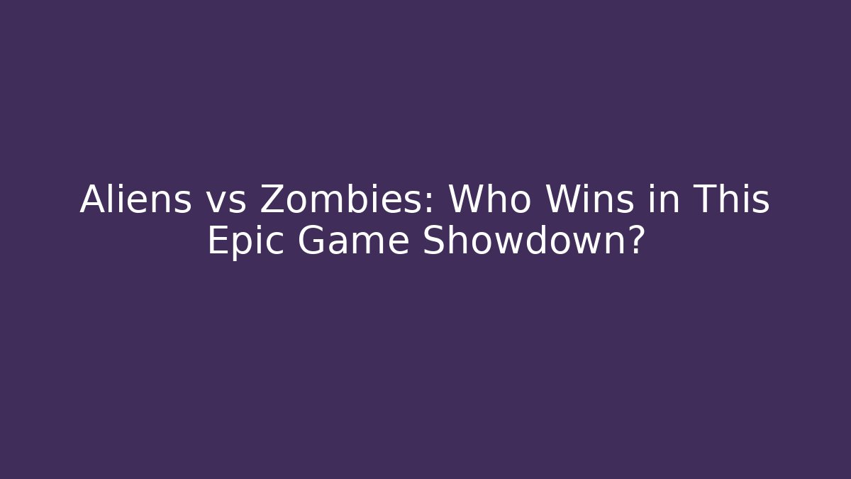 Aliens vs Zombies: Who Wins in This Epic Game Showdown?