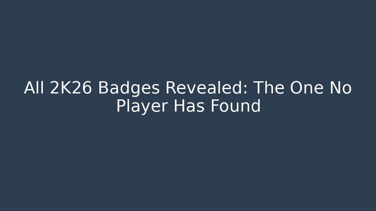 All 2K26 Badges Revealed: The One No Player Has Found