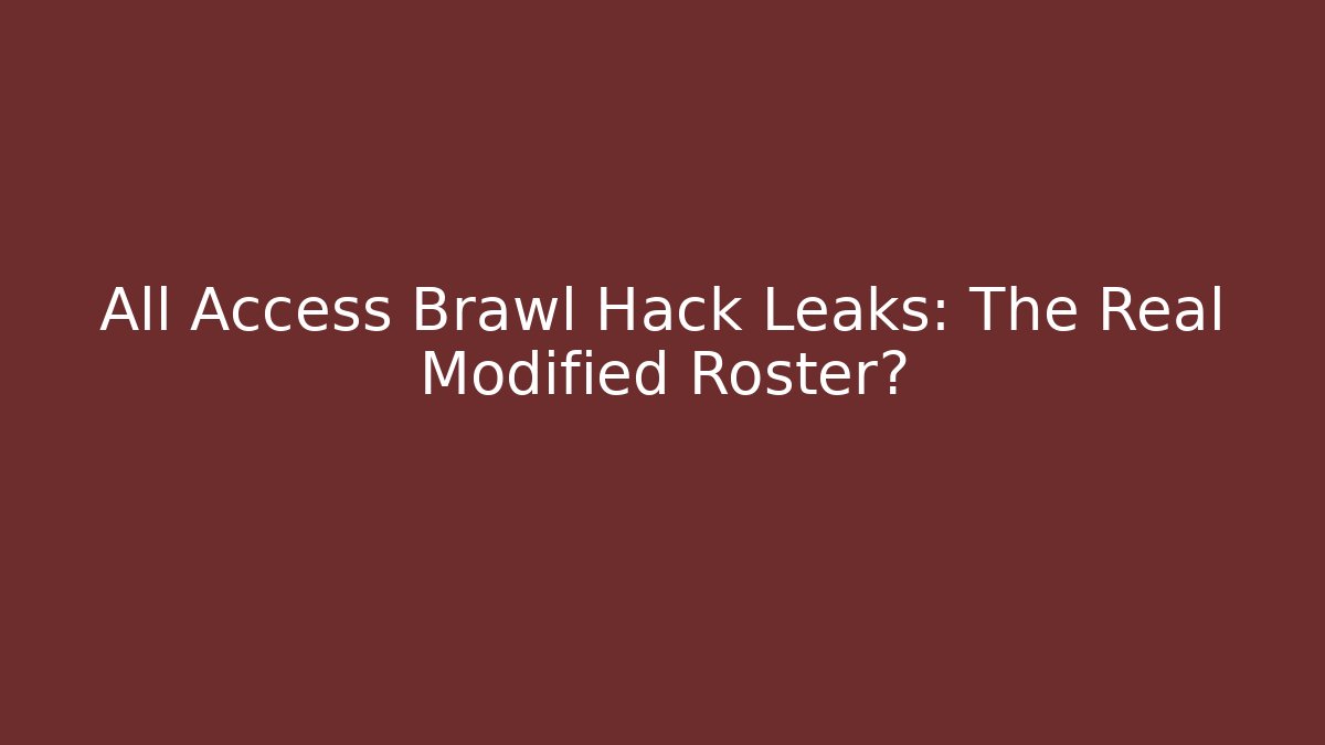 All Access Brawl Hack Leaks: The Real Modified Roster?