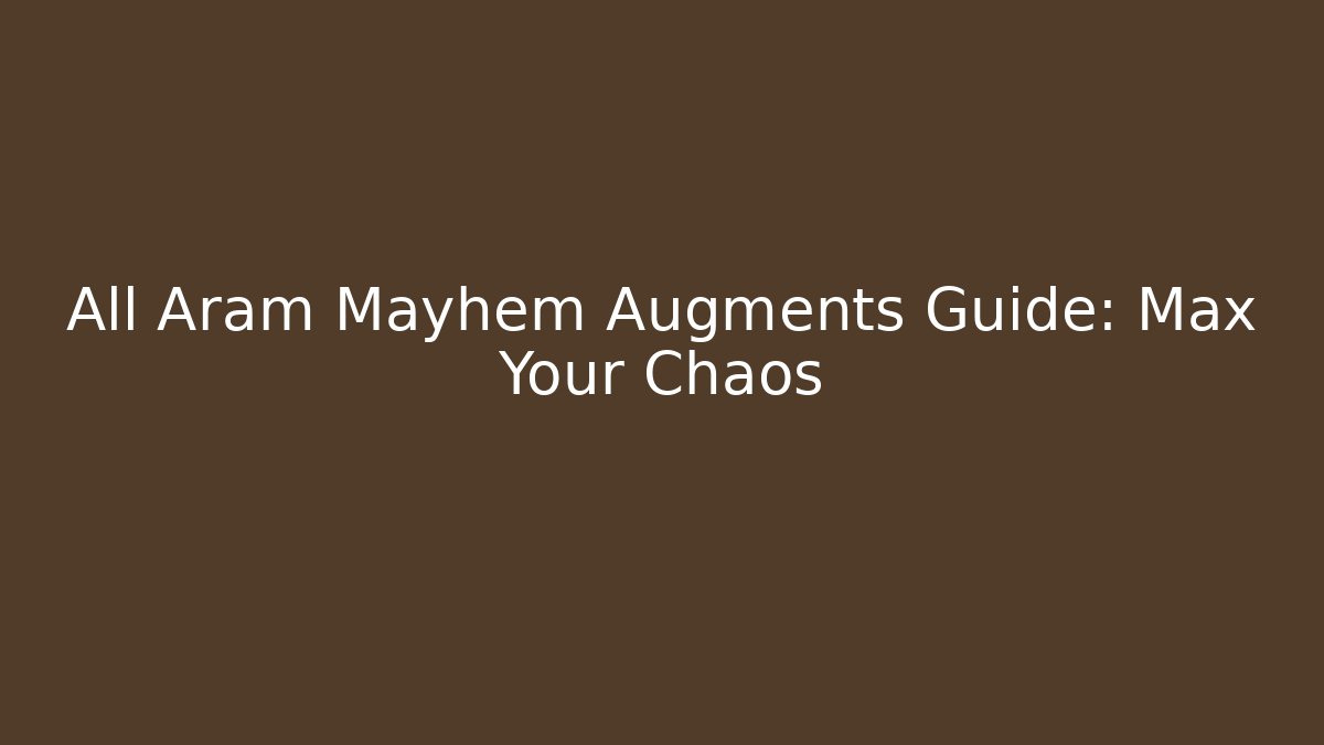 All Aram Mayhem Augments Guide: Max Your Chaos