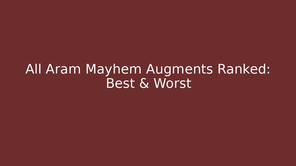 All Aram Mayhem Augments Ranked: Best & Worst