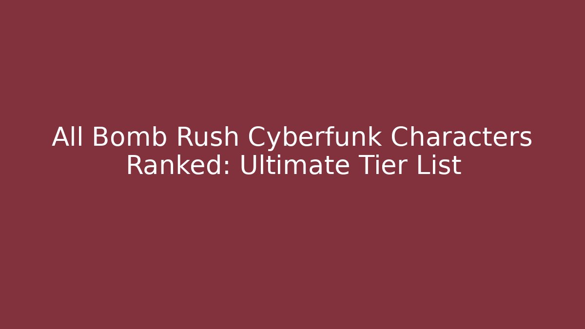 All Bomb Rush Cyberfunk Characters Ranked: Ultimate Tier List - Método de Aprovação
