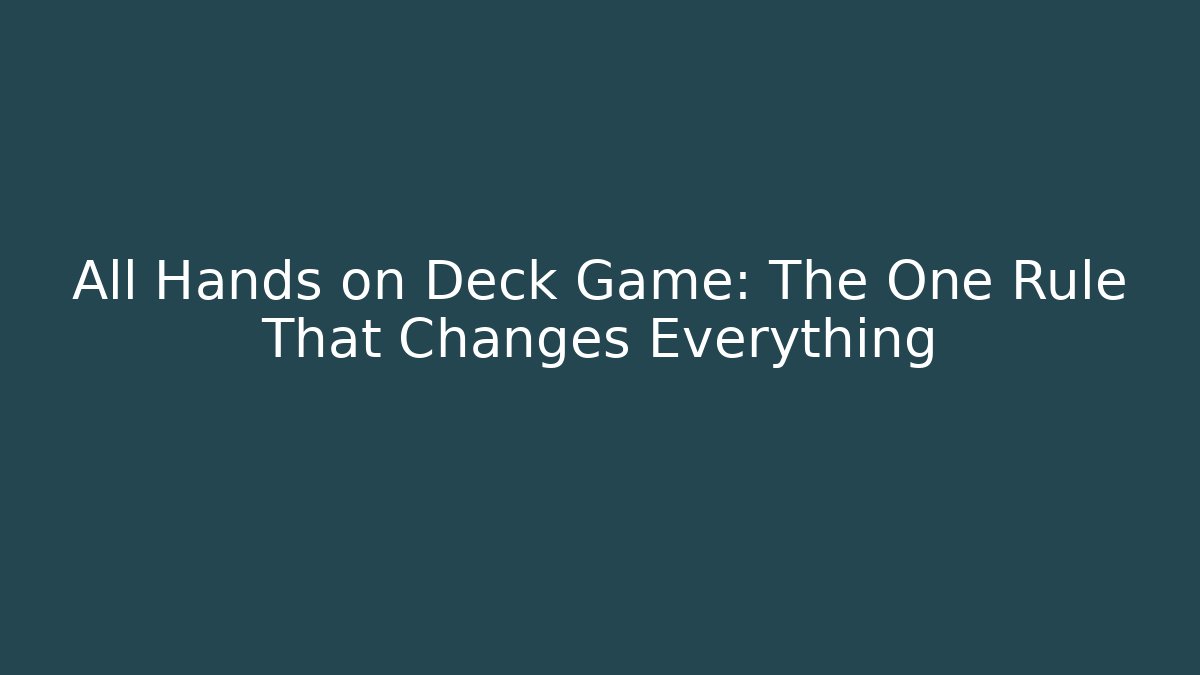 All Hands on Deck Game: The One Rule That Changes Everything