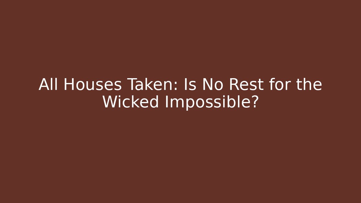 All Houses Taken: Is No Rest for the Wicked Impossible? - Método de Aprovação
