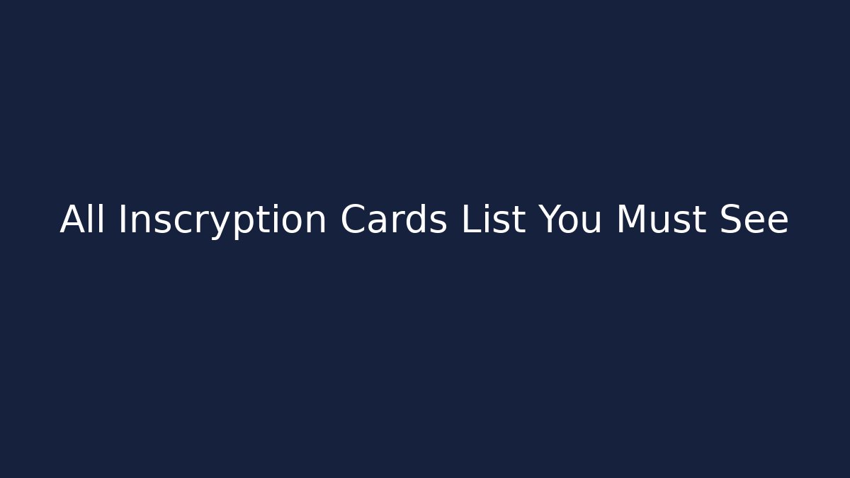 All Inscryption Cards List You Must See