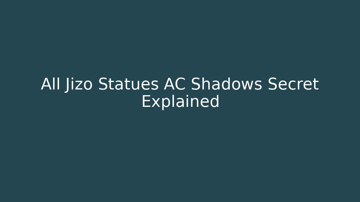 All Jizo Statues AC Shadows Secret Explained