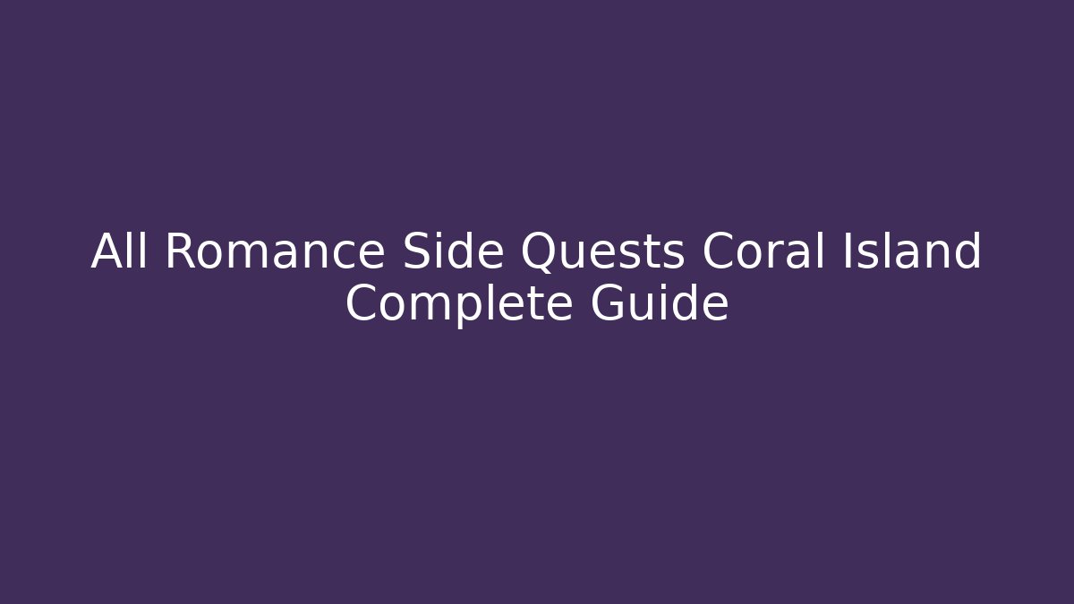 All Romance Side Quests Coral Island Complete Guide