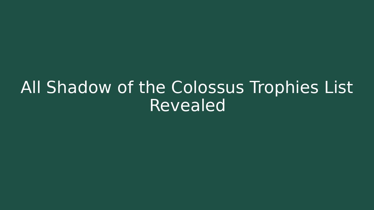 All Shadow of the Colossus Trophies List Revealed