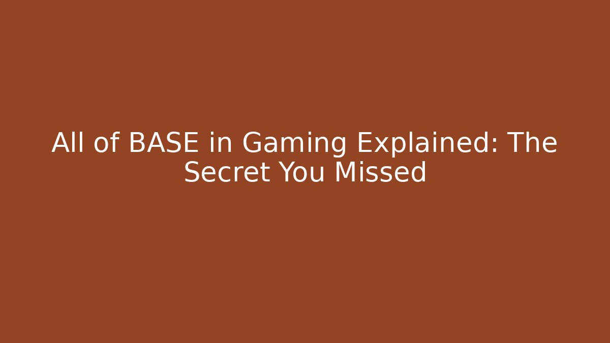 All of BASE in Gaming Explained: The Secret You Missed