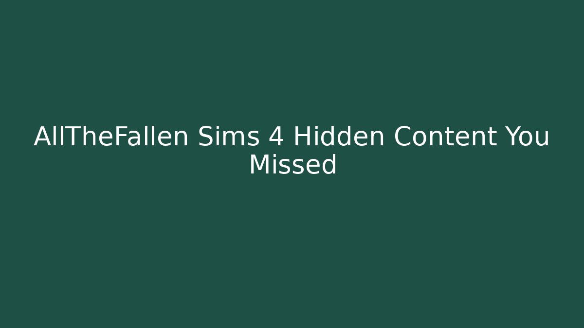 AllTheFallen Sims 4 Hidden Content You Missed - Método de Aprovação