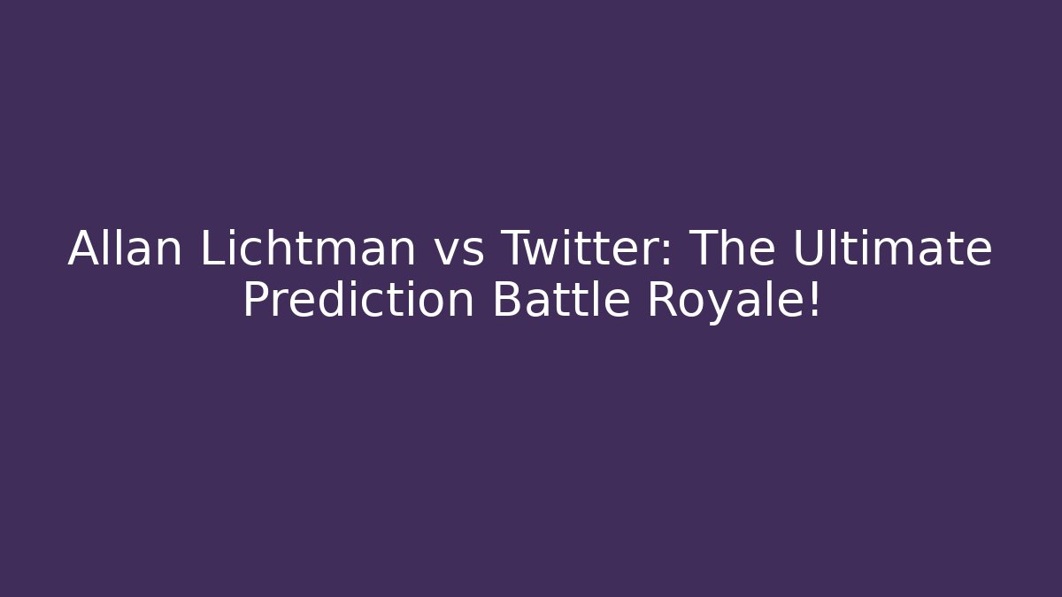Allan Lichtman vs Twitter: The Ultimate Prediction Battle Royale! - Método de Aprovação