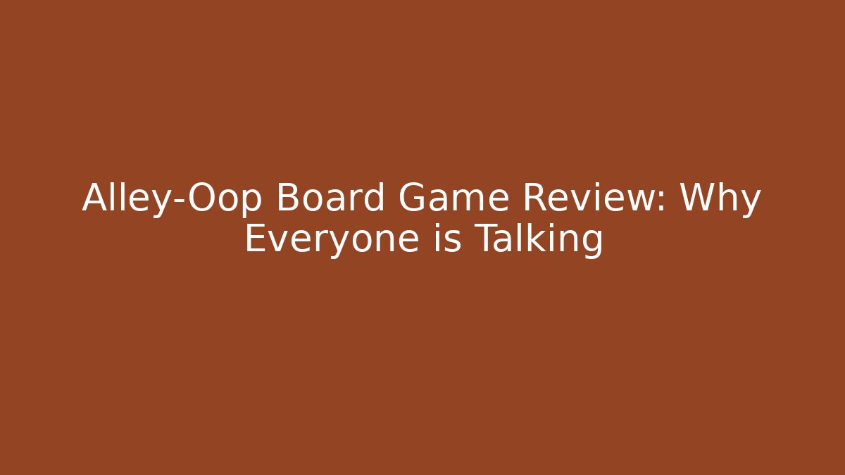 Alley-Oop Board Game Review: Why Everyone is Talking