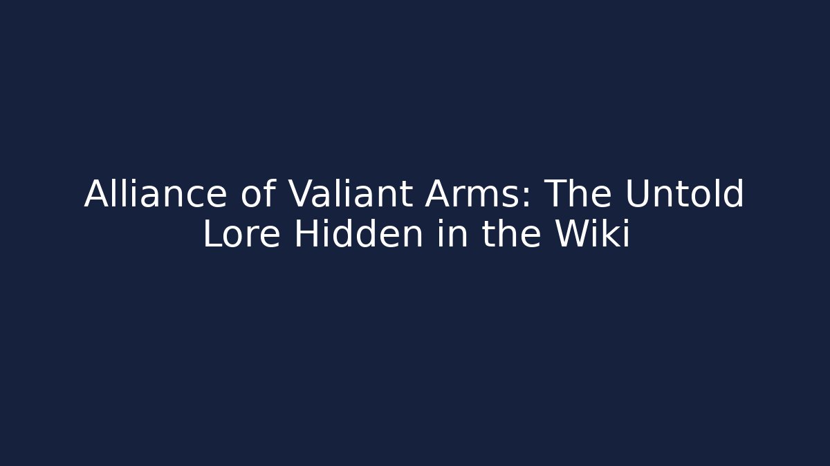 Alliance of Valiant Arms: The Untold Lore Hidden in the Wiki