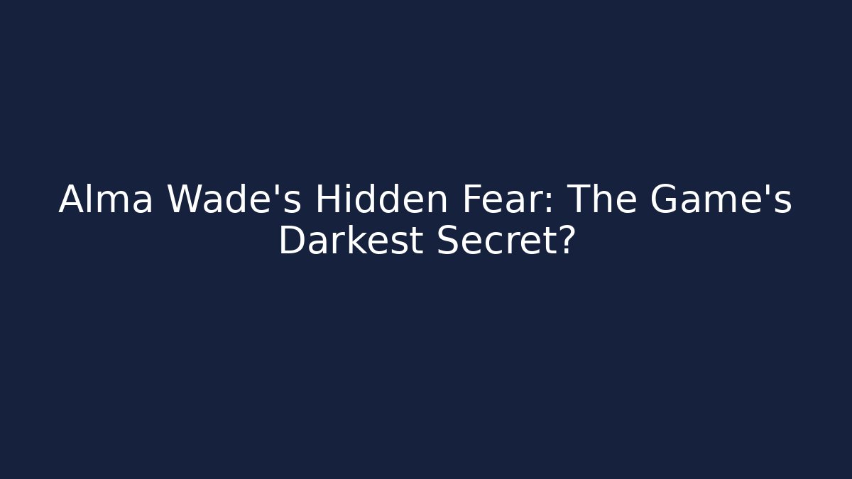 Alma Wade's Hidden Fear: The Game's Darkest Secret?