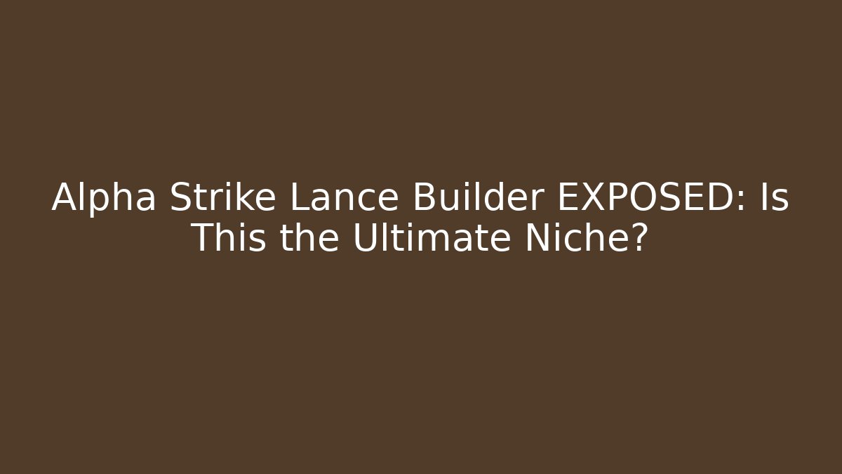 Alpha Strike Lance Builder EXPOSED: Is This the Ultimate Niche?