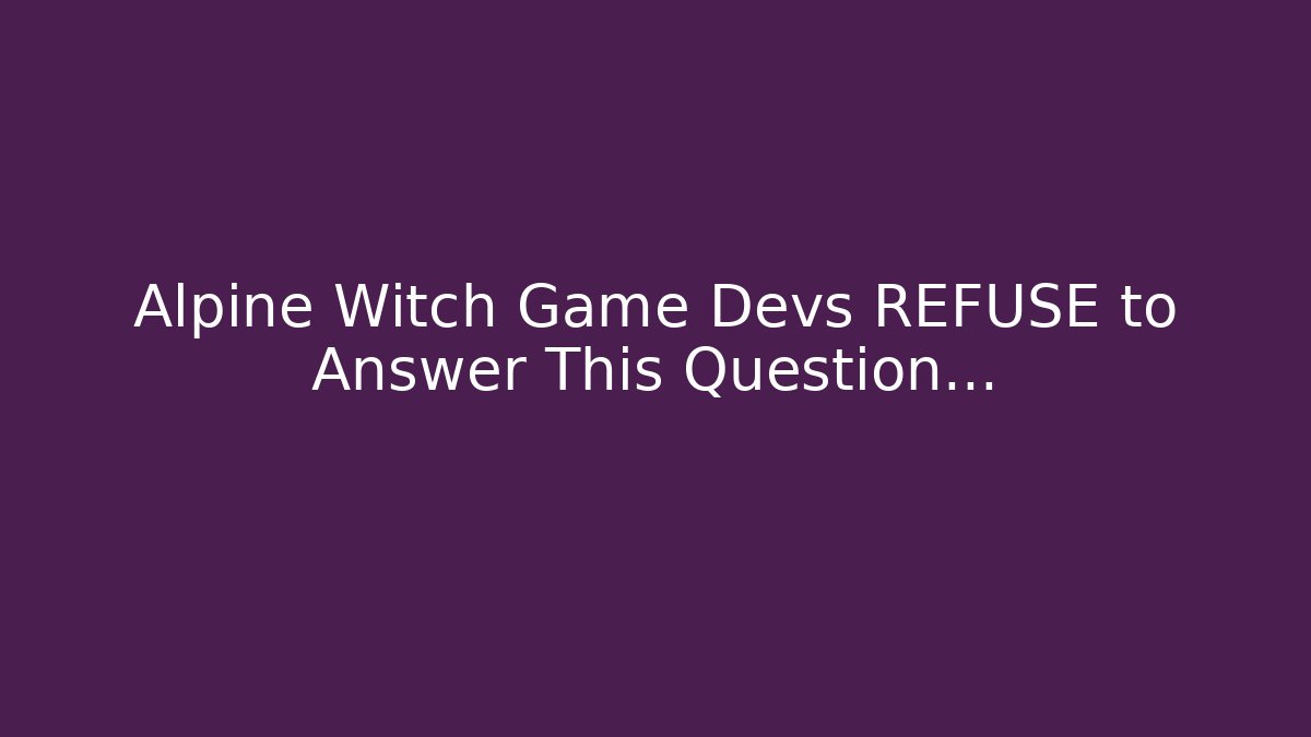 Alpine Witch Game Devs REFUSE to Answer This Question… - Método de Aprovação